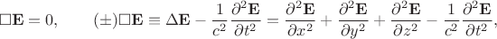 $$\square\mathbf{E}=0,\qquad(\pm)\square\mathbf{E}\equiv\Delta\mathbf{E}-\dfrac{1}{c^2}\dfrac{\partial^2\mathbf{E}}{\partial t^2}=\dfrac{\partial^2\mathbf{E}}{\partial x^2}+\dfrac{\partial^2\mathbf{E}}{\partial y^2}+\dfrac{\partial^2\mathbf{E}}{\partial z^2}-\dfrac{1}{c^2}\dfrac{\partial^2\mathbf{E}}{\partial t^2},$$