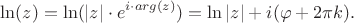 $$\ln(z) =\ln(|z| \cdot e^{i \cdot arg(z)}) = \ln|z| + i (\varphi + 2\pi k).$$