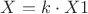 $X=k \cdot X1$