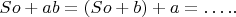 $\ So + ab = (So + b) + a = &hellip;..$