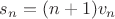 $s_n = (n+1)v_n$