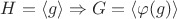 $H = \langle g \rangle \Rightarrow G = \langle\varphi(g)\rangle $