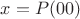 $x=P(00)$
