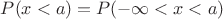 $P(x<a)=P(-\infty <x<a)$
