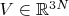 $V \in \mathbb{R}^{3N}$