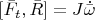 $[\bar{F}_t,\bar{R}]=J\dot{\bar{\omega}}$