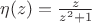 $\eta(z) = {z\over{z^2+1}}$