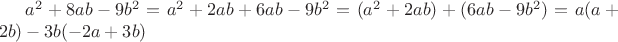 $a^2+8ab-9b^2=a^2+2ab+6ab-9b^2=(a^2+2ab)+(6ab-9b^2)=a(a+2b)-3b(-2a+3b)$