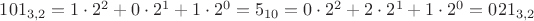 $101_{3,2}=1\cdot 2^2+0\cdot 2^1 +1\cdot 2^0=5_{10} = 0\cdot 2^2+2\cdot 2^1 +1\cdot 2^0 = 021_{3,2}$