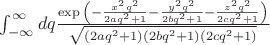 $
\int_{-\infty}^{\infty}{dq \frac{\exp{\left(-\frac{x^2 q^2}{2 a q^2+1}-\frac{y^2 q^2}{2 b q^2+1}-\frac{z^2 q^2}{2 c q^2+1}\right)}}{\sqrt{(2 a q^2+1)(2 b q^2+1)(2 c q^2+1)}}}
$