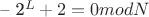 &ndash; 2^L+2 = 0 mod N