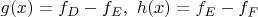 $g(x) = f_D-f_E,\ h(x)=f_E-f_F$