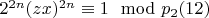 $2 ^ {2n} (z x) ^ {2n}\equiv 1\mod p_2\engo (12) $