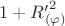 $1+{R'}^2_{\!\!(\varphi)}$