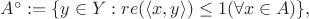$A^\circ := \{y \in Y : re(\langle x,y \rangle) \leq 1(\forall  x \in A )\}, $
