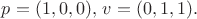 $p=(1,0,0), \, v = (0,1,1).$