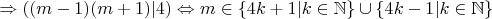 $\Rightarrow ((m-1)(m+1)|4)\Leftrightarrow m\in \{4k+1|k\in\mathbb N\}\cup \{4k-1|k\in\mathbb N\}$