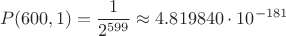 $$P(600, 1) = \frac{1}{2^{599}} \approx     4.819840\cdot 10^{-181}$$