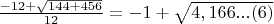 $\frac{- 12 + \sqrt{144 + 456}}{12} = - 1 + \sqrt{4,166...(6)} $