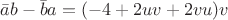 $\bar{a}b-\bar{b}a=(-4+2uv+2vu)v$