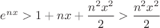 $e^{nx}>1+nx+\dfrac{n^2x^2}{2}>\dfrac{n^2x^2}{2}$