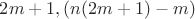 $2m+1,(n(2m+1)-m)$