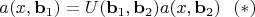 $$a(x,\mathbf{b}_1)=U(\mathbf{b}_1,\mathbf{b}_2)a(x,\mathbf{b}_2) \ \ (*)$$