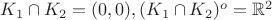 $K_1 \cap K_2=(0,0), (K_1 \cap K_2)^o = \mathbb R^2$