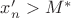 $x'_n>M^*$