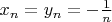 $x_{n} = y_{n} =  -\frac{1}{n}$