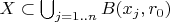 $X \subset \bigcup_{j=1..n} B(x_j,r_0)$