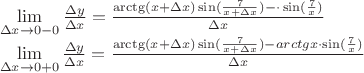 $\[\begin{array}{l}\mathop {\lim }\limits_{\Delta x \to 0 - 0} \frac{{\Delta y}}{{\Delta x}} = \frac{{\arctg(x + \Delta x)\sin (\frac{7}{{x + \Delta x}}) - \arctgx \cdot \sin (\frac{7}{x})}}{{\Delta x}}\\\mathop {\lim }\limits_{\Delta x \to 0 + 0} \frac{{\Delta y}}{{\Delta x}} = \frac{{\arctg(x + \Delta x)\sin (\frac{7}{{x + \Delta x}}) - arctgx \cdot \sin (\frac{7}{x})}}{{\Delta x}}\end{array}\]$