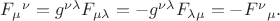 $F_{\mu}{}^{\nu}=g^{\nu\lambda}F_{\mu\lambda}=-g^{\nu\lambda}F_{\lambda\mu}=-F^{\nu}{}_{\mu}.$