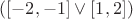$([-2,-1]\vee[1,2])$