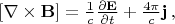 $[\nabla \times \mathbf{B}]=\frac{1}{c} \frac{\partial \mathbf{E}}{\partial t} +\frac{4\pi}{c}\mathbf{j} \, ,$