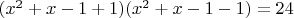 $(x^2+x-1+1)(x^2+x-1-1)=24$