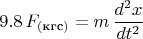 $$9.8\,F_{(\text{кгс})}=m\,\frac{d^2x}{dt^2}$$