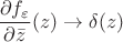 $\dfrac{\partial f_\varepsilon}{\partial \bar z}(z)\to\delta(z)$