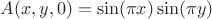 $A(x,y,0)=\sin(\pi x)\sin(\pi y)$