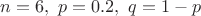 $n=6,\ p=0.2,\ q=1-p$