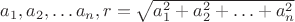 $a_1,a_2,\ldots a_n,r=\sqrt{a_1^2+a_2^2+\ldots+a_n^2}$