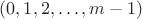 $(0, 1, 2, \ldots, m-1)$