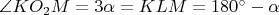 $\angle KO_2M=3\alpha=KLM = 180&deg; - \alpha$