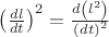 $
\[{\left( {\frac{{dl}}
{{dt}}} \right)^2} = \frac{{d\left( {{l^2}} \right)}}
{{{{\left( {dt} \right)}^2}}}\]$