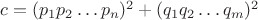 $c=(p_1p_2 \dots p_n)^2 + (q_1q_2 \dots q_m)^2$ $c=(p_1p_2 \dots p_n)^2 + (q_1q_2 \dots q_m)^2$