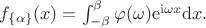 $f_{\{\alpha\}}(x)=\int_{-\beta}^{\beta}\varphi(\omega)\mathrm{e}^{\mathrm{i}\omega x}\mathrm{d}x.$