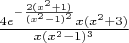$\frac{4e^{-\frac{2(x^2+1)}{(x^2-1)^2}}x(x^2+3)}{x(x^2-1)^3}$