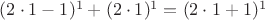 $(2\cdot1 - 1)^1 + (2\cdot1)^1 = (2\cdot1 + 1)^1$