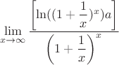 $$\lim\limits_{x\to\infty} \dfrac {\left[ \ln ((1+ \dfrac 1 x)^x)  a \right] }{ \left (1+\dfrac 1x \right)^x}$$