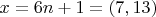 $x = 6n +1 =(7,13)$